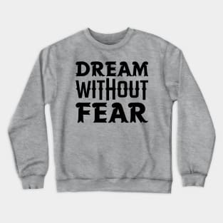 Dream Without Fear Crewneck Sweatshirt